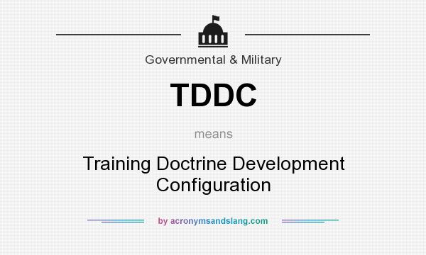 What does TDDC mean? It stands for Training Doctrine Development Configuration