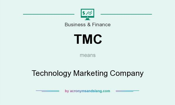 What does TMC mean? It stands for Technology Marketing Company