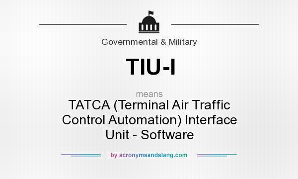 What does TIU-I mean? It stands for TATCA (Terminal Air Traffic Control Automation) Interface Unit - Software