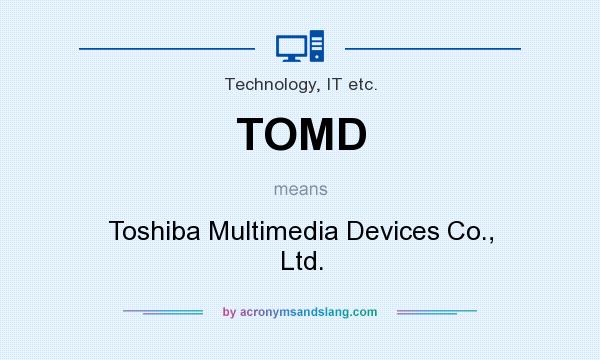 What does TOMD mean? It stands for Toshiba Multimedia Devices Co., Ltd.
