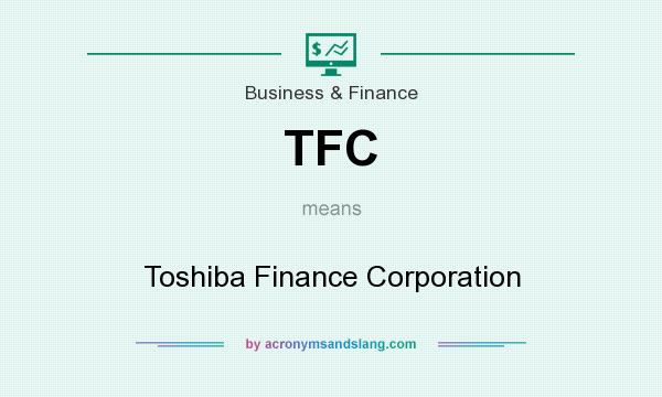 What does TFC mean? It stands for Toshiba Finance Corporation