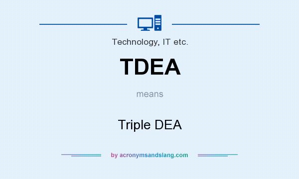 What does TDEA mean? It stands for Triple DEA