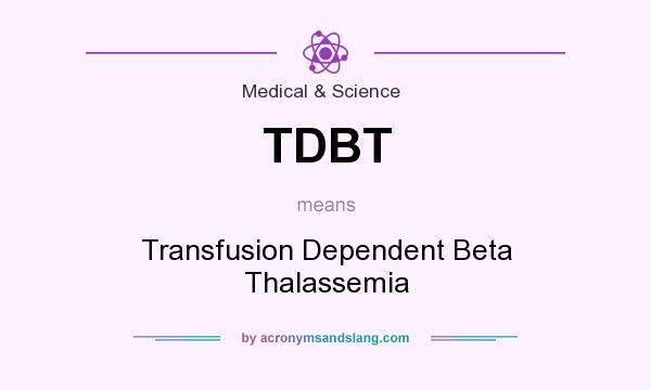What does TDBT mean? It stands for Transfusion Dependent Beta Thalassemia