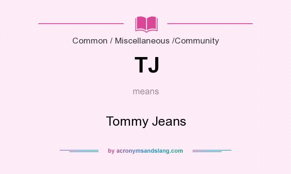 What does TJ mean? It stands for Tommy Jeans