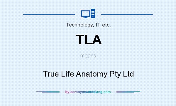 What does TLA mean? It stands for True Life Anatomy Pty Ltd