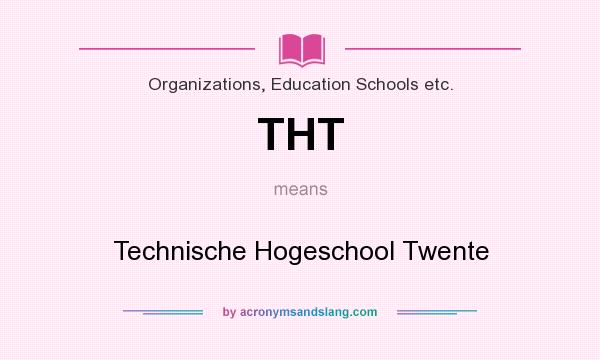 What does THT mean? It stands for Technische Hogeschool Twente