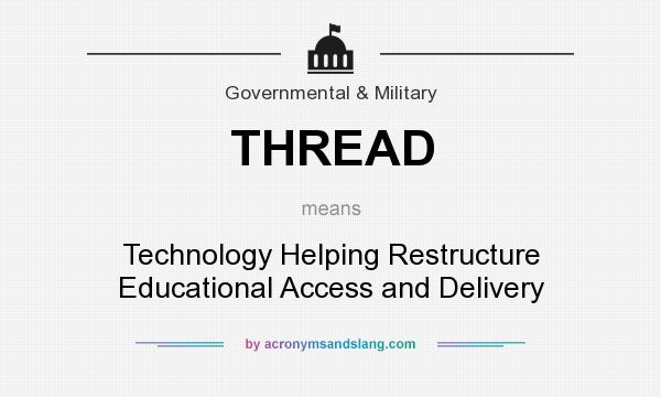 What does THREAD mean? It stands for Technology Helping Restructure Educational Access and Delivery