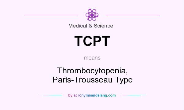 What does TCPT mean? It stands for Thrombocytopenia, Paris-Trousseau Type