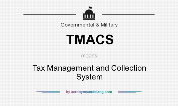 What does TMACS mean? It stands for Tax Management and Collection System