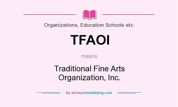 What does TFAOI mean? It stands for Traditional Fine Arts Organization, Inc.