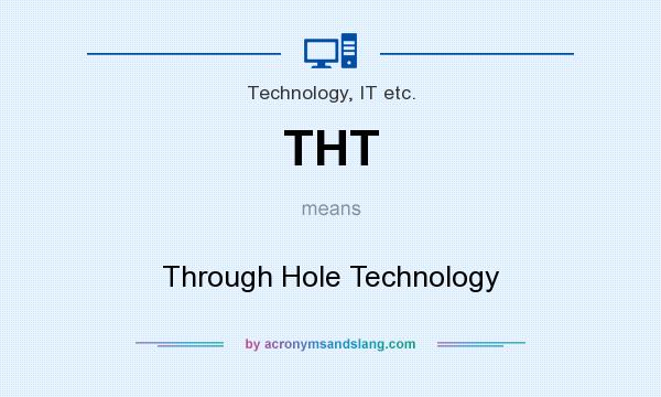 What does THT mean? It stands for Through Hole Technology