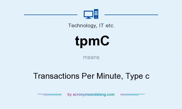What does tpmC mean? It stands for Transactions Per Minute, Type c
