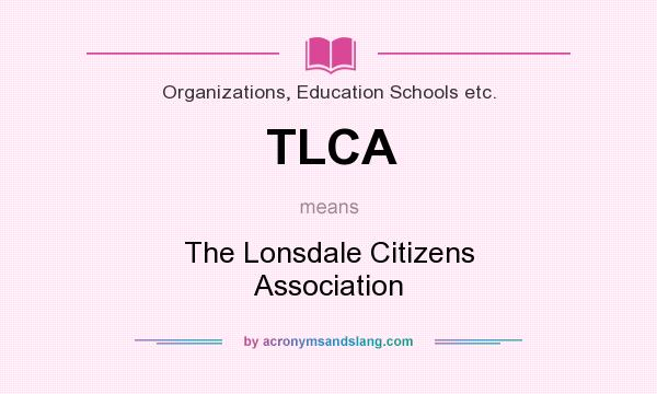 What does TLCA mean? It stands for The Lonsdale Citizens Association