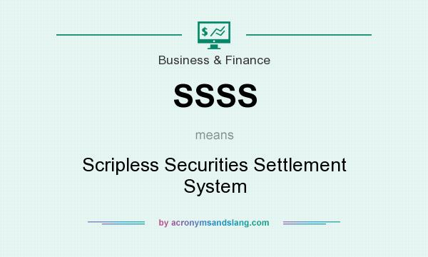 What does SSSS mean? It stands for Scripless Securities Settlement System