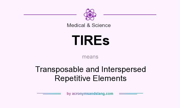 What does TIREs mean? It stands for Transposable and Interspersed Repetitive Elements