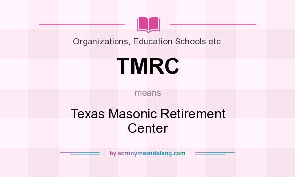 What does TMRC mean? It stands for Texas Masonic Retirement Center