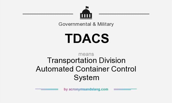 What does TDACS mean? It stands for Transportation Division Automated Container Control System