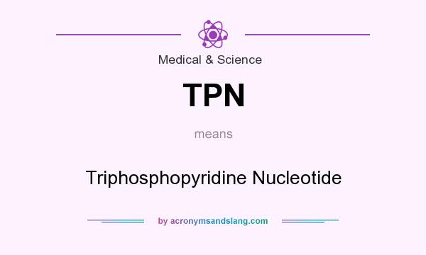 What does TPN mean? It stands for Triphosphopyridine Nucleotide