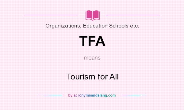 What does TFA mean? It stands for Tourism for All