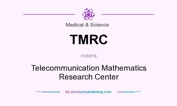 What does TMRC mean? It stands for Telecommunication Mathematics Research Center