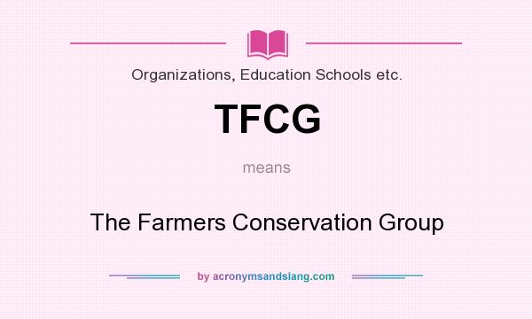 What does TFCG mean? It stands for The Farmers Conservation Group