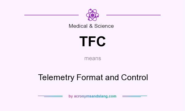 What does TFC mean? It stands for Telemetry Format and Control