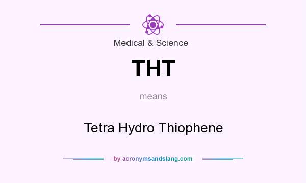 What does THT mean? It stands for Tetra Hydro Thiophene
