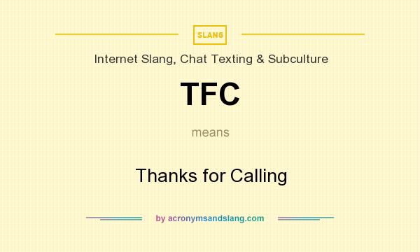 What does TFC mean? It stands for Thanks for Calling