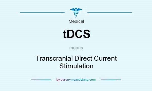 What does tDCS mean? It stands for Transcranial Direct Current Stimulation