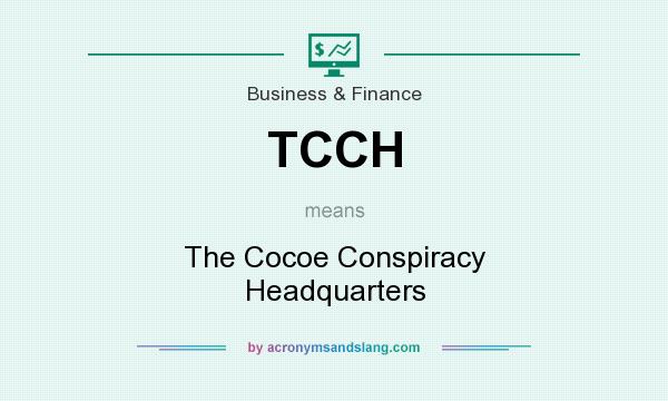 What does TCCH mean? It stands for The Cocoe Conspiracy Headquarters