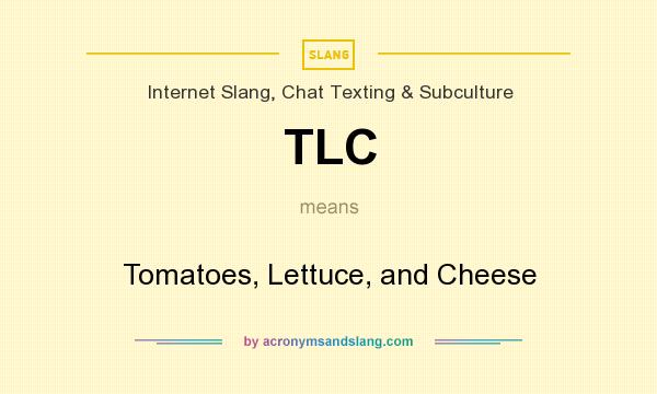 What does TLC mean? It stands for Tomatoes, Lettuce, and Cheese