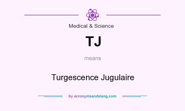 What does TJ mean? It stands for Turgescence Jugulaire