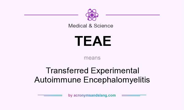 What does TEAE mean? It stands for Transferred Experimental Autoimmune Encephalomyelitis