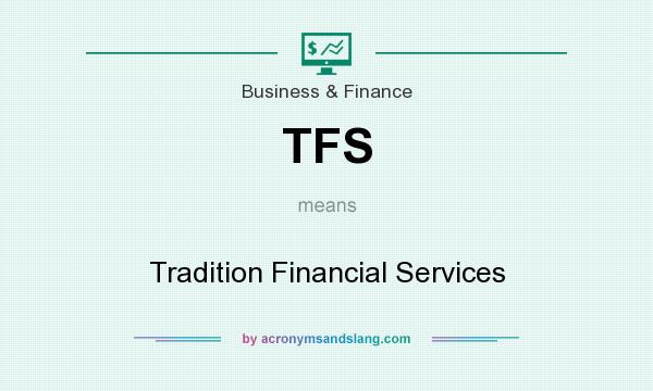 What does TFS mean? It stands for Tradition Financial Services
