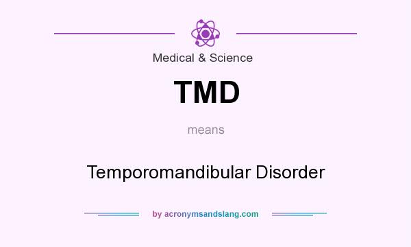 What does TMD mean? It stands for Temporomandibular Disorder