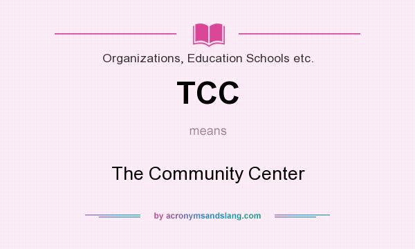 What does TCC mean? It stands for The Community Center