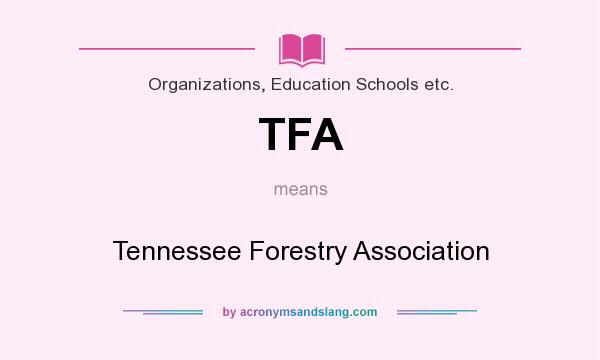 What does TFA mean? It stands for Tennessee Forestry Association