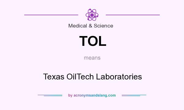 What does TOL mean? It stands for Texas OilTech Laboratories