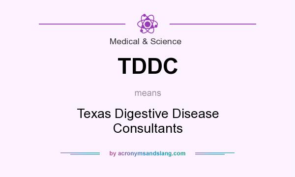 What does TDDC mean? It stands for Texas Digestive Disease Consultants