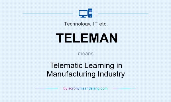 What does TELEMAN mean? It stands for Telematic Learning in Manufacturing Industry