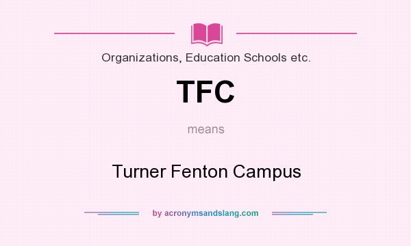 What does TFC mean? It stands for Turner Fenton Campus