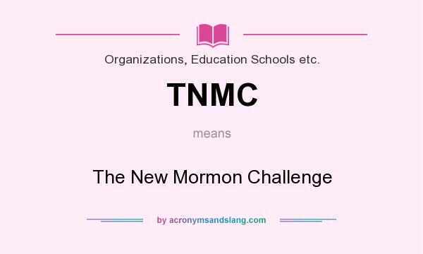 What does TNMC mean? It stands for The New Mormon Challenge