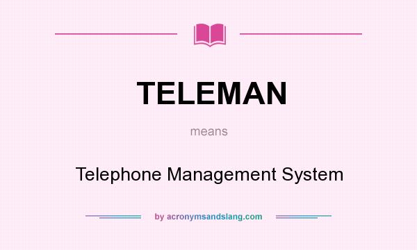 What does TELEMAN mean? It stands for Telephone Management System