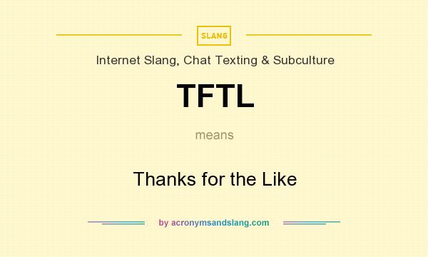 What does TFTL mean? It stands for Thanks for the Like