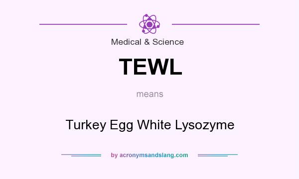 What does TEWL mean? It stands for Turkey Egg White Lysozyme