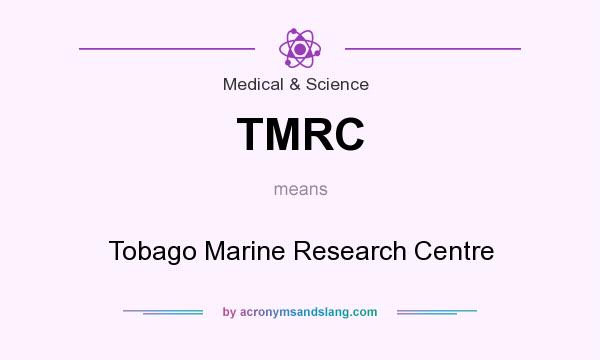 What does TMRC mean? It stands for Tobago Marine Research Centre