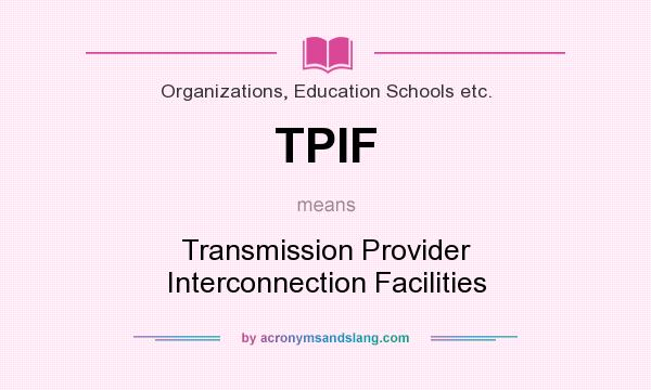 What does TPIF mean? It stands for Transmission Provider Interconnection Facilities