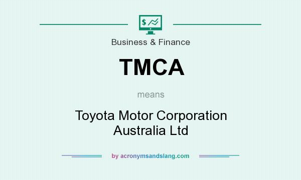 What does TMCA mean? It stands for Toyota Motor Corporation Australia Ltd