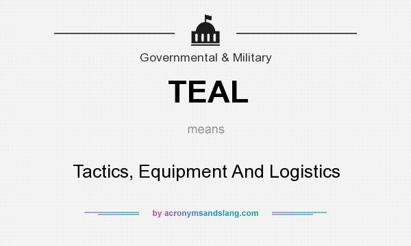 What does TEAL mean? It stands for Tactics, Equipment And Logistics