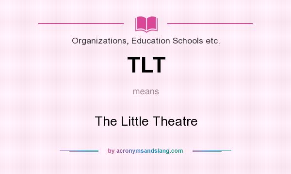 What does TLT mean? It stands for The Little Theatre